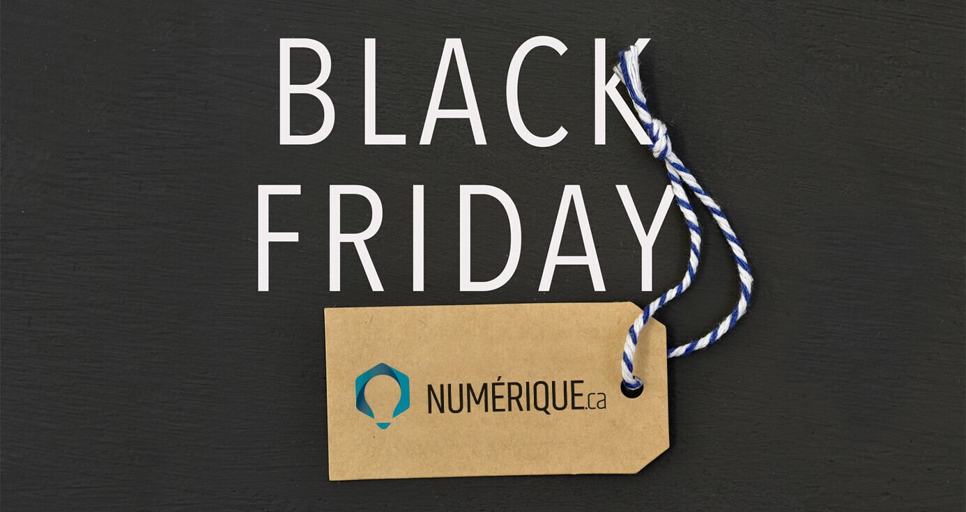 C'est le BLACK FRIDAY chez Numérique.ca!